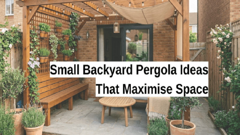 Small Backyard Pergola Ideas That Maximise Space